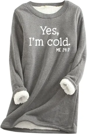 Sherpa Lined Fleece Pullover for Women Winter Warm Fuzzy Sweatshirt Yes I'm Cold Me 24:7 Funny Letter Print Tops